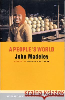 A People's World : Alternatives to Economic Globalization John Madeley 9781842772232 ZED BOOKS LTD - książka