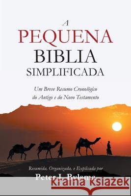 A Pequena Biblia Simplificada: Um Breve Resumo Cronol?gico do Antigo e do Novo Testamento Peter J. Bylsma 9781964060132 Byblio Press - książka