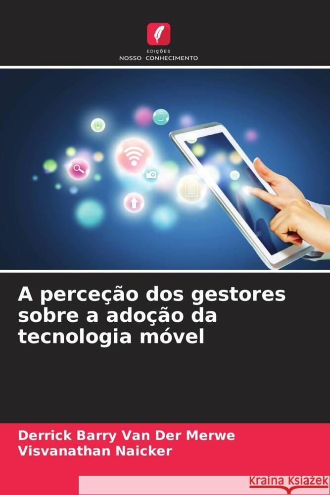 A perceção dos gestores sobre a adoção da tecnologia móvel Van Der Merwe, Derrick Barry, Naicker, Visvanathan 9786206408529 Edições Nosso Conhecimento - książka