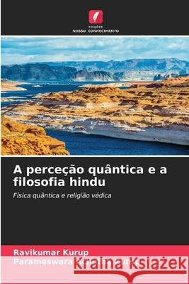 A perce??o qu?ntica e a filosofia hindu Ravikumar Kurup Parameswara Achuth 9786207521906 Edicoes Nosso Conhecimento - książka