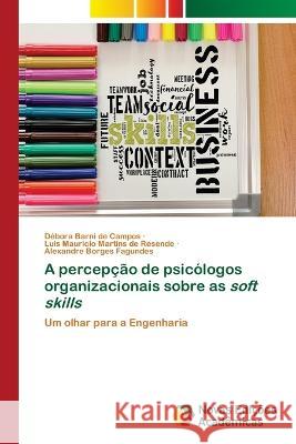 A percepção de psicólogos organizacionais sobre as soft skills Débora Barni de Campos, Luis Mauricio Martins de Resende, Alexandre Borges Fagundes 9786205502884 Novas Edicoes Academicas - książka