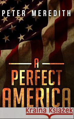 A Perfect America Peter Meredith 9780990522225 Peter Meredith - książka