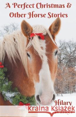 A Perfect Christmas & Other Horse Stories Hilary Walker 9781393178446 Hilary Walker - książka
