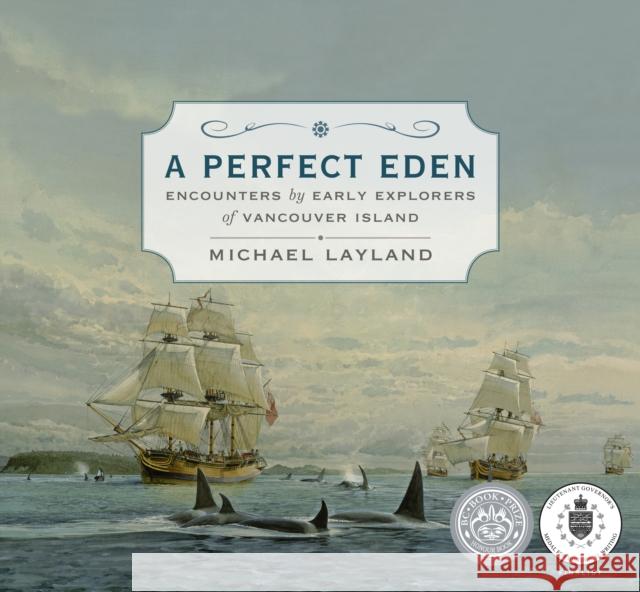 A Perfect Eden: Encounters by Early Explorers of Vancouver Island Michael Layland 9781771511773 Touchwood Editions - książka
