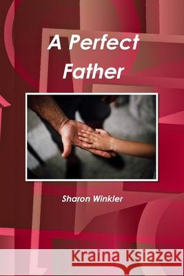 A Perfect Father Sharon Winkler 9781678156534 Lulu.com - książka