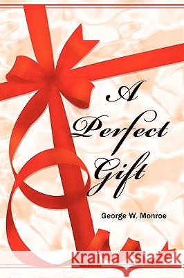 A Perfect Gift George W. Monroe 9780557274932 Lulu.com - książka