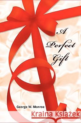 A Perfect Gift George W. Monroe 9780557330089 Lulu.com - książka