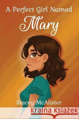 A Perfect Girl Named Mary Stacey McAlister 9781644269176 Dorrance Publishing Co. - książka