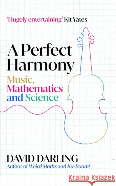 A Perfect Harmony: Music, Mathematics and Science David Darling 9780861549856 ONEWorld Publications - książka