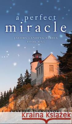 A Perfect Miracle: Jacobs Landing Series: Book One Katrina Alexander 9781641115667 Palmetto Publishing Group - książka