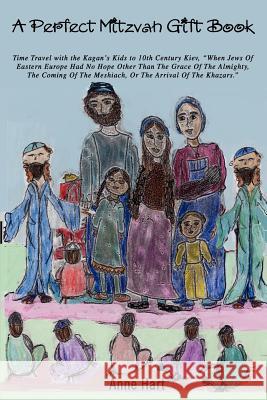 A Perfect Mitzvah Gift Book: Time Travel with the Kagan's Kids to 10th Century Kiev, When Jews of Eastern Europe Had No Hope Other Than the Grace O Hart, Anne 9780595381593 ASJA Press - książka