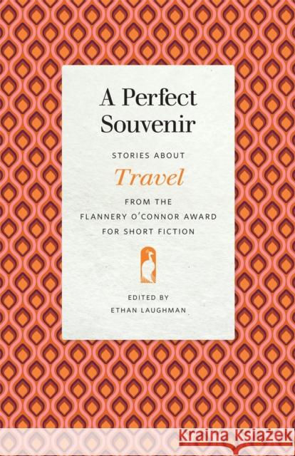 A Perfect Souvenir: Stories about Travel from the Flannery O'Connor Award for Short Fiction Ethan Laughman Gail Galloway Adams Geoffrey Becker 9780820358420 University of Georgia Press - książka