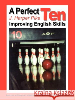 A Perfect Ten: Improving English Skills J. Harper Pike 9781410729507 Authorhouse - książka