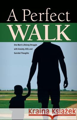 A Perfect Walk: One Man's Lifelong Struggle with Anxiety, OCD, and Suicidal Thoughts Paul M. Gallagher 9781735282305 Perfect Walk - książka