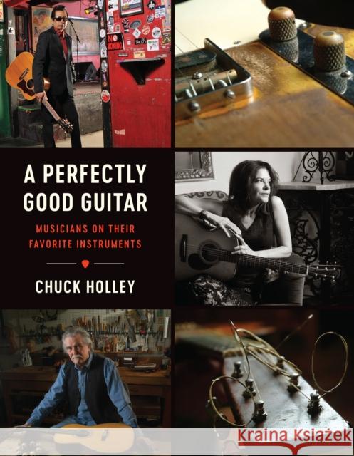 A Perfectly Good Guitar: Musicians on Their Favorite Instruments Holley, Chuck 9781477312575 University of Texas Press - książka