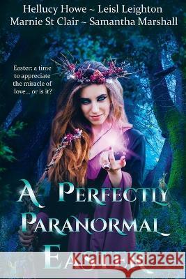 A Perfectly Paranormal Easter Leisl Leighton Hellucy Howe Samantha Marshall 9781922836069 Perfectly Paranormal Anthologies - książka