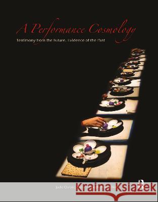 A Performance Cosmology: Testimony from the Future, Evidence of the Past Judie Christie Richard Gough Daniel Peter Watt 9781138473232 Routledge - książka