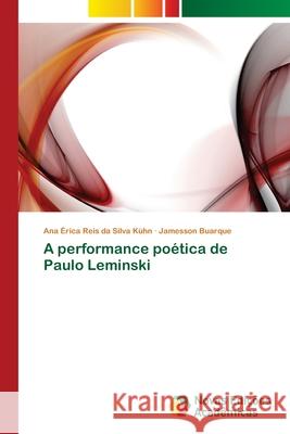 A performance poética de Paulo Leminski Buarque Jamesson                         Reis Da Silva Kuhn Ana Erica 9783639898385 Novas Edicoes Academicas - książka