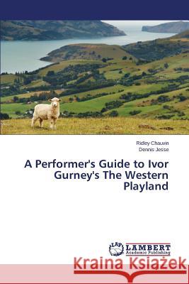 A Performer's Guide to Ivor Gurney's The Western Playland Chauvin Ridley                           Jesse Dennis 9783659799341 LAP Lambert Academic Publishing - książka