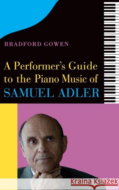 A Performer’s Guide to the Piano Music of Samuel Adler Bradford P. (Customer) Bradford P. Gowen 9781648250422 Boydell & Brewer Ltd - książka