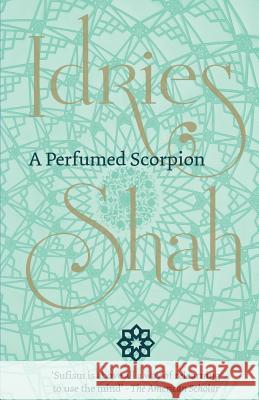 A Perfumed Scorpion Idries Shah 9781784790967 ISF Publishing - książka