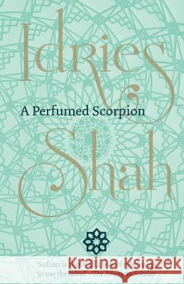 A Perfumed Scorpion Idries Shah 9781784790998 ISF Publishing - książka