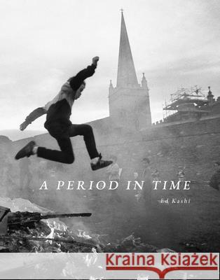 A Period in Time: Looking Back While Moving Forward, 1977-2022 Ed Kashi 9781953480224 Briscoe Ctr for Amer History Ut-Austin - książka