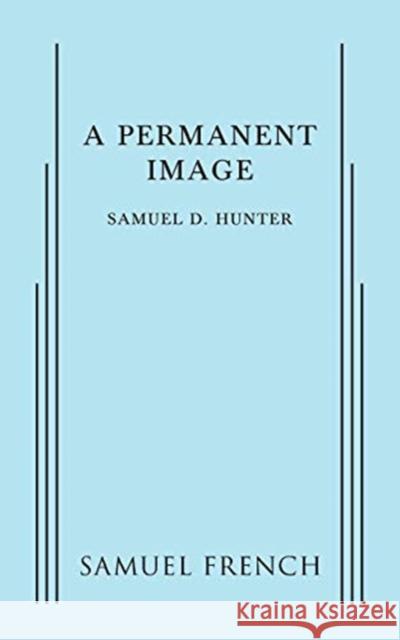 A Permanent Image Samuel D. Hunter 9780573799983 Samuel French, Inc. - książka
