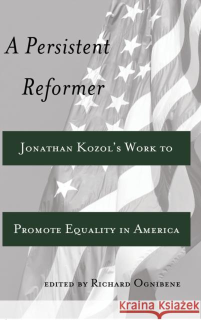 A Persistent Reformer: Jonathan Kozol's Work to Promote Equality in America DeVitis, Joseph L. 9781433114960 Peter Lang Publishing Inc - książka