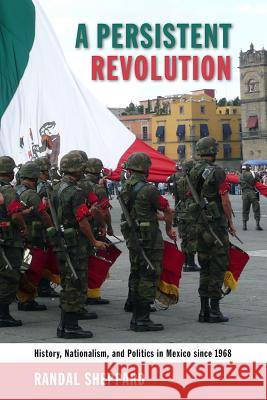 A Persistent Revolution: History, Nationalism, and Politics in Mexico Since 1968 Randal Sheppard 9780826356819 University of New Mexico Press - książka