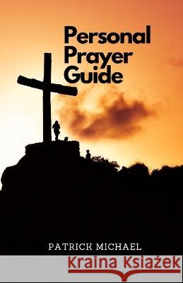 A Personal Prayer Guide Vol. 1: Devotional Patrick Michael   9798800246889 Independently Published - książka