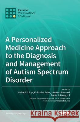 A Personalized Medicine Approach to the Diagnosis and Management of Autism Spectrum Disorder Richard E Frye, Richard G Boles, Shannon Rose 9783036532219 Mdpi AG - książka