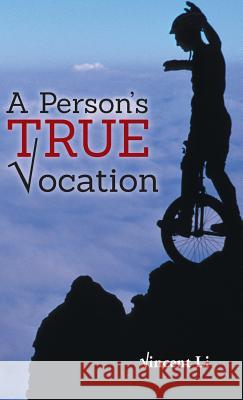 A Person's True Vocation Vincent Li 9781482899146 Authorsolutions (Partridge Singapore) - książka