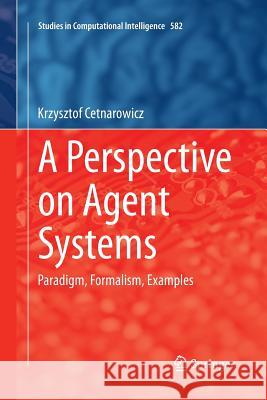 A Perspective on Agent Systems: Paradigm, Formalism, Examples Cetnarowicz, Krzysztof 9783319344881 Springer - książka