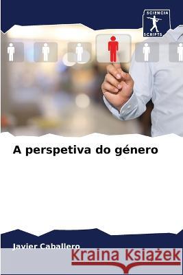 A perspetiva do género Caballero, Javier 9786206196334 Sciencia Scripts - książka