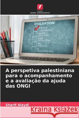 A perspetiva palestiniana para o acompanhamento e a avaliação da ajuda das ONGI Alaydi, Sharif 9783639869507 Edições Nosso Conhecimento - książka