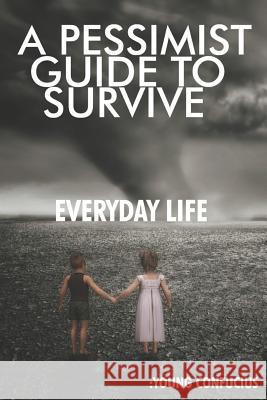 A Pessimist Guide To Survive Everyday Life: Young Confucius Holland, Jennifer 9781794564978 Independently Published - książka