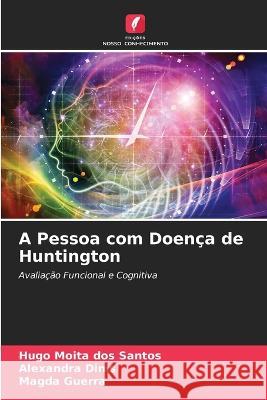 A Pessoa com Doença de Huntington Hugo Moita Dos Santos, Alexandra Dinis, Magda Guerra 9786205226292 Edicoes Nosso Conhecimento - książka