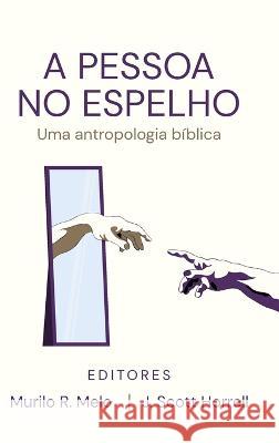 A Pessoa no Espelho: Uma antropologia biblica Murilo R Melo J Scott Horrell  9781961349025 Klisia - książka