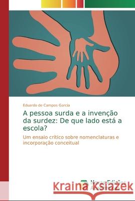 A pessoa surda e a invenção da surdez: De que lado está a escola? Campos Garcia, Eduardo de 9786139727803 Novas Edicioes Academicas - książka