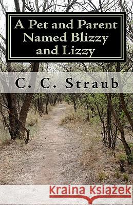 A Pet and Parent Named Blizzy and Lizzy C. C. Straub 9781453609255 Createspace - książka