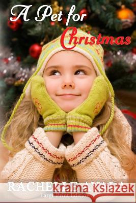 A Pet for Christmas (Large Print Edition): A Holiday Romance Ayala, Rachelle 9781519716750 Createspace Independent Publishing Platform - książka