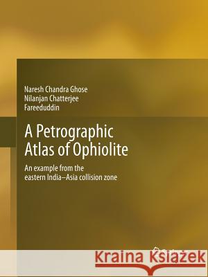 A Petrographic Atlas of Ophiolite: An Example from the Eastern India-Asia Collision Zone Ghose, Naresh Chandra 9788132234920 Springer - książka