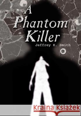A Phantom Killer Jeffrey K. Smith 9781403304421 Authorhouse - książka