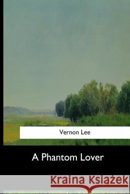 A Phantom Lover Vernon Lee 9781973836292 Createspace Independent Publishing Platform - książka