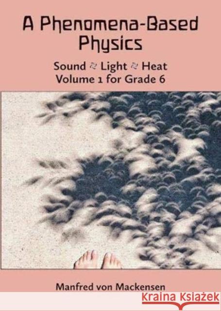 A Phenomena-Based Physics: Sound, Light, Heat: Volume 1 for Grade 6 Manfred von Mackensen 9781943582211 Waldorf Publications - książka