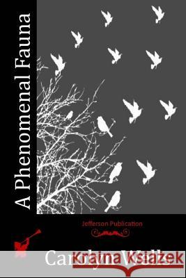 A Phenomenal Fauna Carolyn Wells 9781514657690 Createspace - książka