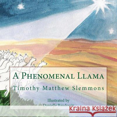 A Phenomenal Llama: A Tall Christmas Tale for Children of All Ages Timothy Matthew Slemmons Danielle Baudouin 9781490451497 Createspace - książka
