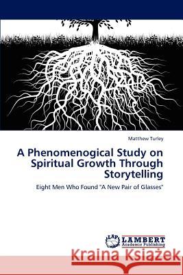 A Phenomenogical Study on Spiritual Growth Through Storytelling Matthew Turley   9783846587164 LAP Lambert Academic Publishing AG & Co KG - książka