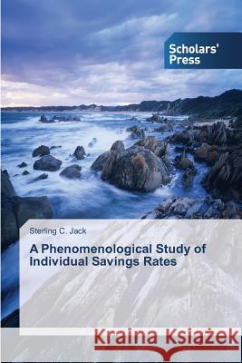 A Phenomenological Study of Individual Savings Rates Jack Sterling C   9783639666304 Scholars' Press - książka